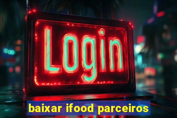 baixar ifood parceiros